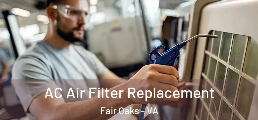  AC Air Filter Replacement Fair Oaks - VA
