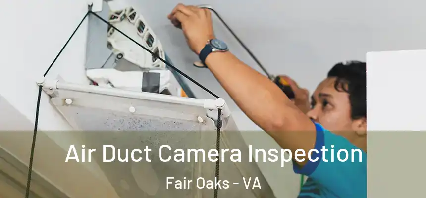  Air Duct Camera Inspection Fair Oaks - VA