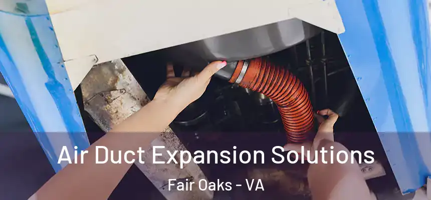 Air Duct Expansion Solutions Fair Oaks - VA