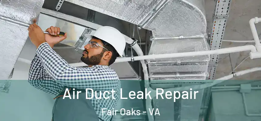  Air Duct Leak Repair Fair Oaks - VA