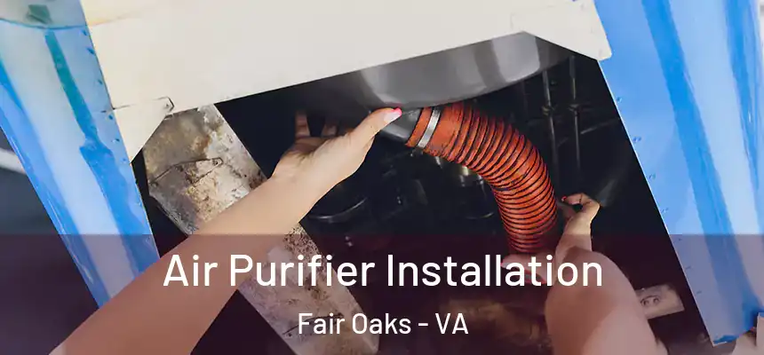  Air Purifier Installation Fair Oaks - VA
