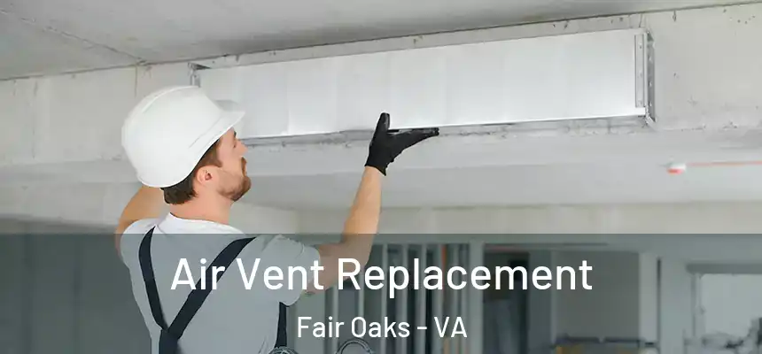  Air Vent Replacement Fair Oaks - VA