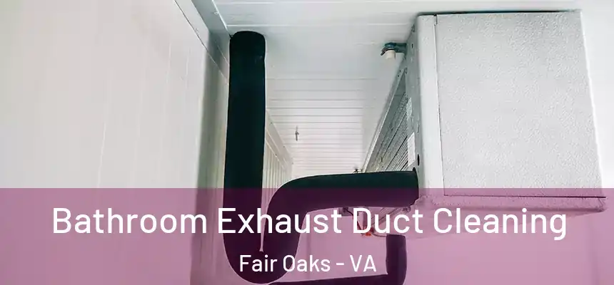  Bathroom Exhaust Duct Cleaning Fair Oaks - VA
