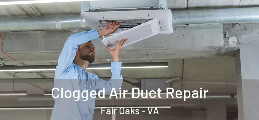  Clogged Air Duct Repair Fair Oaks - VA