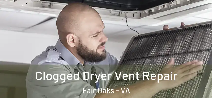  Clogged Dryer Vent Repair Fair Oaks - VA