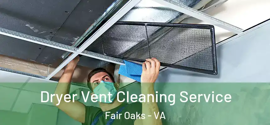  Dryer Vent Cleaning Service Fair Oaks - VA