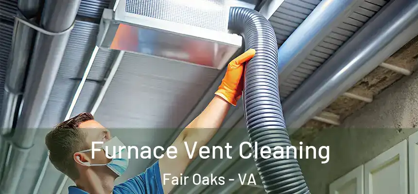 Furnace Vent Cleaning Fair Oaks - VA