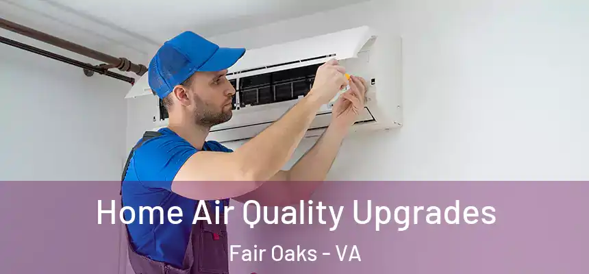  Home Air Quality Upgrades Fair Oaks - VA