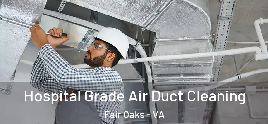 Hospital Grade Air Duct Cleaning Fair Oaks - VA