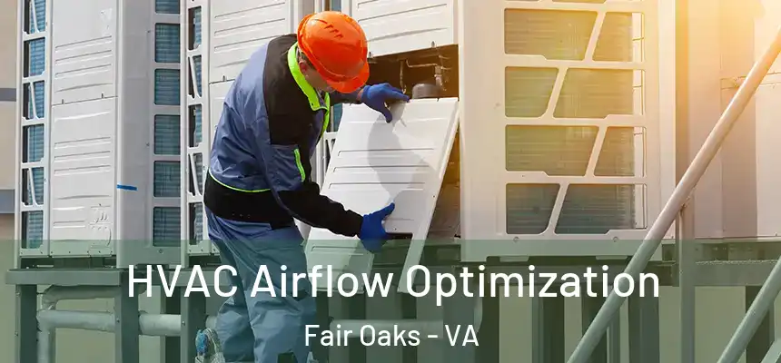  HVAC Airflow Optimization Fair Oaks - VA