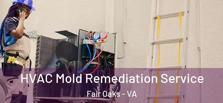  HVAC Mold Remediation Service Fair Oaks - VA