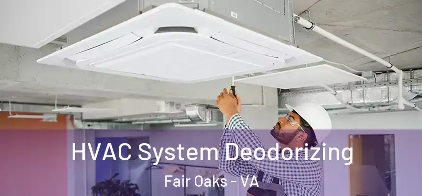  HVAC System Deodorizing Fair Oaks - VA