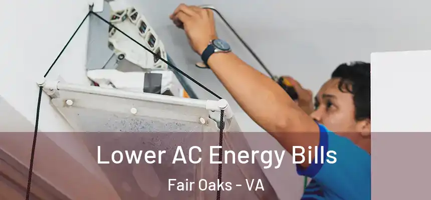  Lower AC Energy Bills Fair Oaks - VA