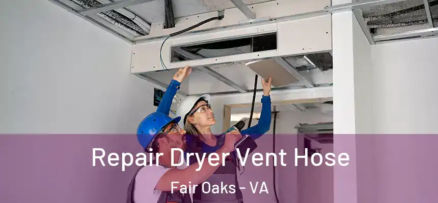  Repair Dryer Vent Hose Fair Oaks - VA